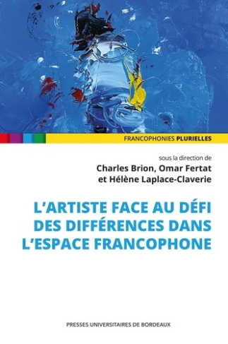 brion-charles-fertat-omar-laplace-claverie-h-l-artiste-face-au-defi-des-differences-dans-l-espace-francophone_0