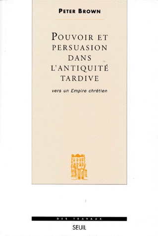 brown-peter-pouvoir-et-persuasion-dans-l-antiquite-tardive-vers-un-empire-chretien_0