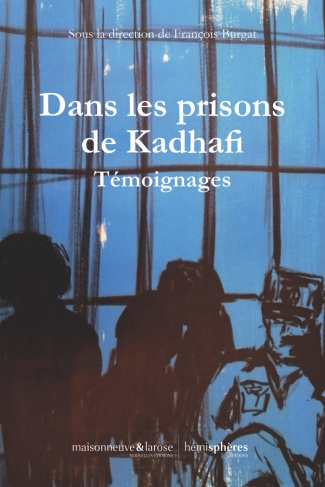 burgat-francois-dans-les-prisons-de-khadafi-temoignage-de-prisonniers-d-opinion-de-la-dictature-libyenne-1969-2011_0