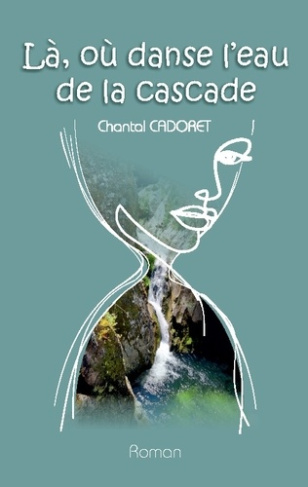 cadoret-chantal-la-ou-danse-l-eau-de-la-cascade_0