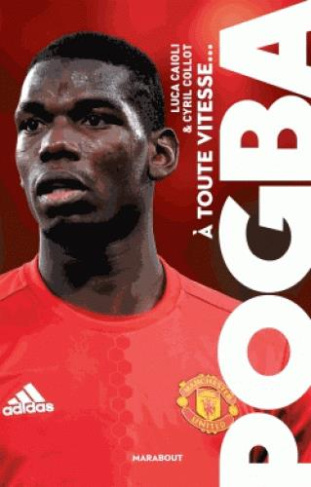 caioli-luca-3b-collot-cyril-3b-raynaud-vincent-a-toute-vitesse-paul-pogba_0