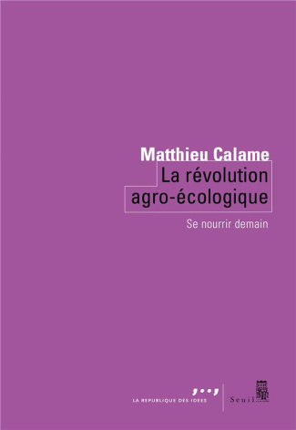 calame-matthieu-la-revolution-agro-ecologique-se-nourrir-demain_0