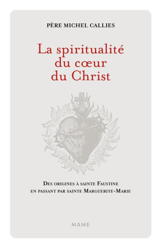 callies-michel-la-spiritualite-du-c-ur-du-christ-des-origines-a-sainte-faustine-en-passant-par-sainte-marguerite-m_0