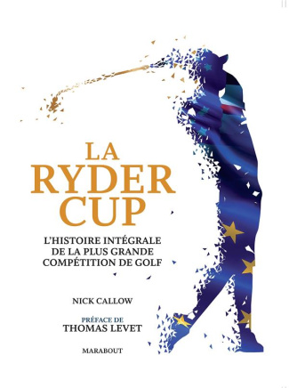 callow-nick-3b-levet-thomas-3b-cochennec-yannick-3b-l-la-ryder-cup-l-histoire-integrale-de-la-plus-grande-competition-de-golf_0