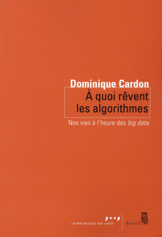 cardon-dominique-a-quoi-revent-les-algorithmes-nos-vies-a-l-heure-des-big-data_0