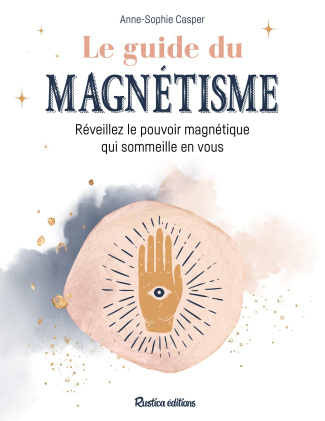 casper-anne-sophie-le-guide-du-magnetisme-reveillez-le-pouvoir-magnetique-qui-sommeille-en-vous_0