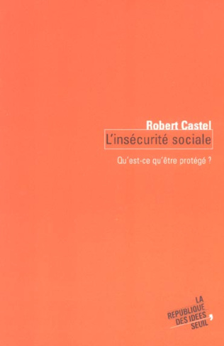 castel-robert-l-insecurite-sociale-qu-est-ce-qu-etre-protege_0