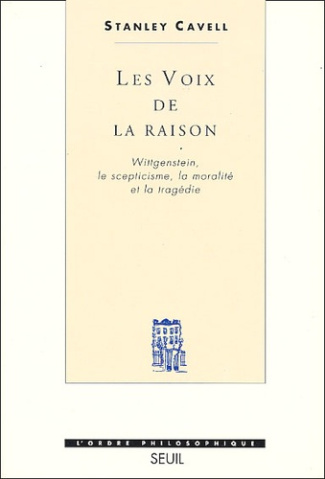 cavell-stanley-les-voix-de-la-raison-wittgenstein-le-scepticisme-la-moralite-et-la-tragedie_0