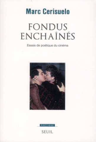 cerisuelo-marc-fondus-enchaines-essais-de-poetique-du-cinema_0