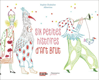 chabalier-albertine-six-petites-histoires-d-art-brut_0