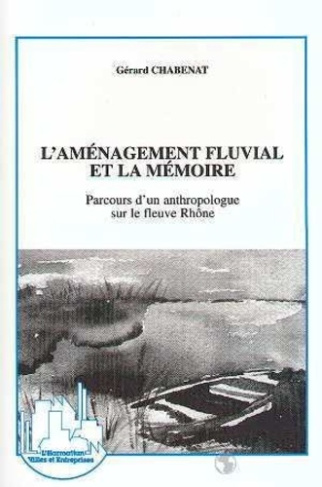 chabenat-gerard-l-amenagement-fluvial-et-la-memoire-parcours-d-un-anthropologue-sur-le-fleuve-rhone_0