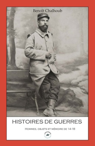 chalhoub-benoit-histoires-de-guerres-hommes-objets-et-memoire-de-14-18_0