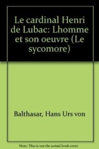 chantraine-balthasar-le-cardinal-henri-de-lubac-l-homme-et-son-oeuvre_0