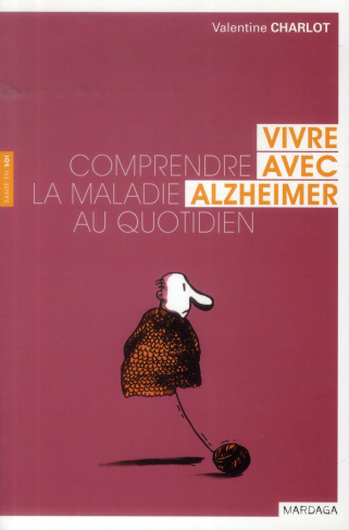 charlot-valentine-vivre-avec-alzheimer-comprendre-la-maladie-au-quotidien_0