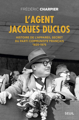 charpier-frederic-l-agent-jacques-duclos-histoire-de-l-appareil-secret-du-parti-communiste-francais-1920-1975_0