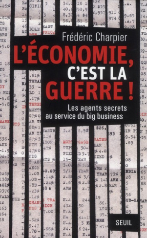 charpier-frederic-l-economie-c-est-la-guerre-les-agents-secrets-au-service-du-big-business_0