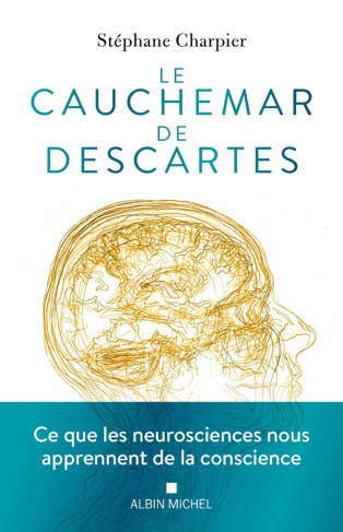 charpier-stephane-le-cauchemar-de-descartes-ce-que-les-neurosciences-nous-apprennent-de-la-conscience_0