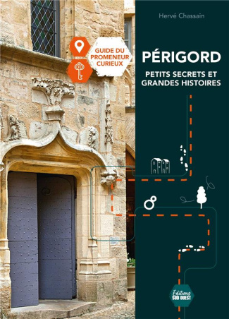 chassain-herve-perigord-petits-secrets-et-grandes-histoires-le-guide-du-promeneur-curieux-le-guide-du-promeneur_0
