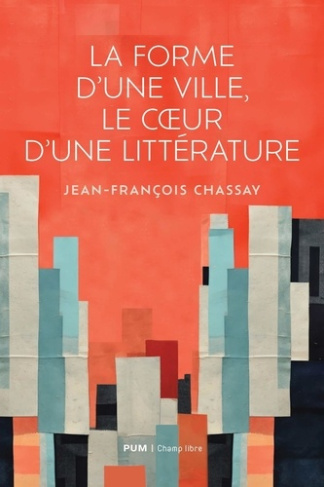 chassay-jean-francois-la-forme-d-une-ville-le-coeur-d-une-litterature_0