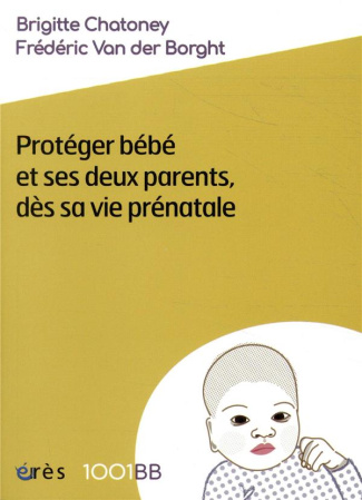 chatoney-brigitte-van-der-borght-frederic-1001bb-n-164-proteger-bebe-et-ses-deux-parents-des-sa-vie-vie-prenatale_0