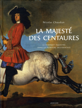 chaudun-nicolas-la-majeste-des-centaures-le-portrait-equestre-dans-la-peinture-occidentale_0
