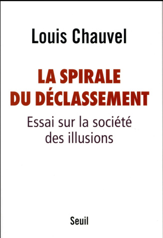 chauvel-louis-la-spirale-du-declassement-essai-sur-la-societe-des-illusions_0