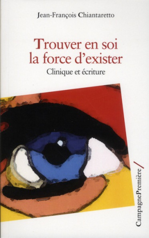 chiantaretto-jean-francois-trouver-en-soi-la-force-d-exister-clinique-et-ecriture_0