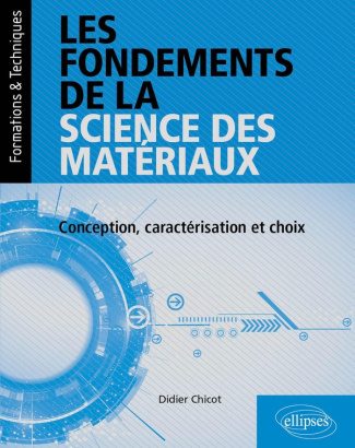 chicot-didier-de-laboulaye-paul-les-fondements-de-la-science-des-materiaux-conception-caracterisation-et-choix_0
