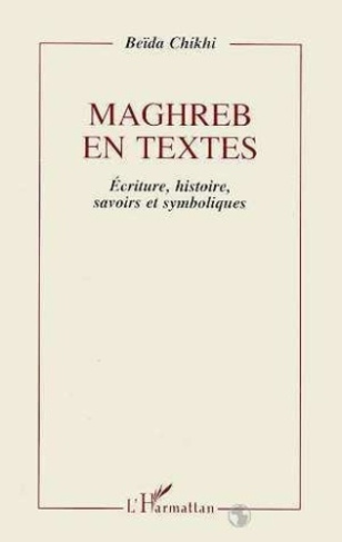 chikhi-beida-maghreb-en-textes-ecriture-histoire-savoirs-et-symboliques-essai-sur-l-epreuve-de-modernite-dans_0