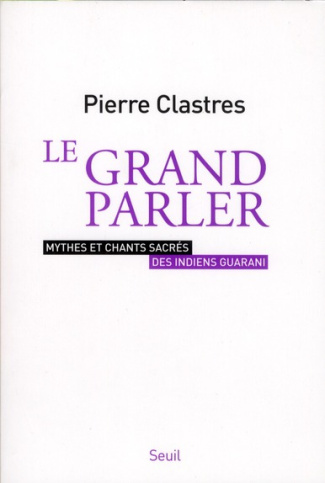 clastres-pierre-le-grand-parler-mythes-et-chants-sacres-des-indiens-guarani_0