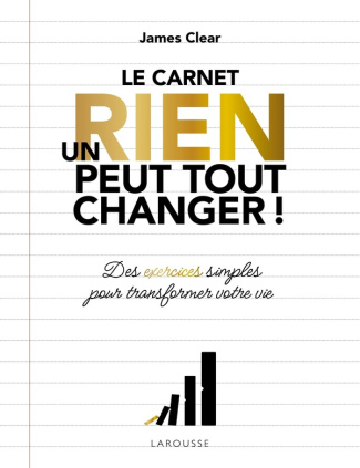 clear-james-un-rien-peut-tout-changer-carnet-de-transformation-des-exercices-simples-pour-creer-la-vie-de-vos_0
