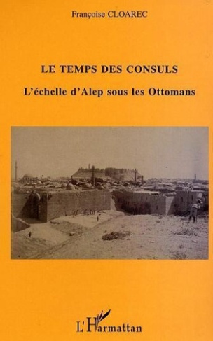cloarec-francoise-le-temps-des-consuls-l-echelle-d-alep-sous-les-ottomans_0