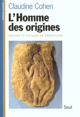 cohen-claudine-l-homme-des-origines-savoirs-et-fictions-en-prehistoire_0