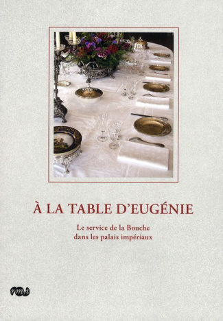 collectif-a-la-table-d-eugenie-le-service-de-la-bouche-dans-les-palais-imperiaux_0