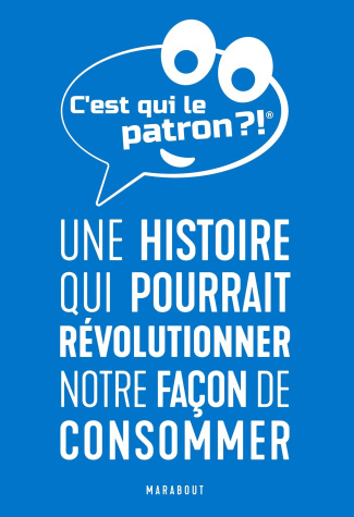 collectif-auteurs-c-est-qui-le-patron-une-histoire-qui-pourrait-revolutionner-notre-facon-de-consommer_0