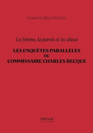 collion-dierickx-chantal-la-femme-la-parole-et-les-dieux-les-enquetes-paralleles-du-commissaire-charles-becque_0