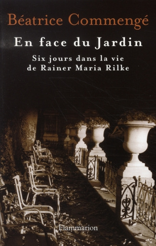 commenge-beatrice-en-face-du-jardin-six-jours-dans-la-vie-de-rainer-maria-rilke_0