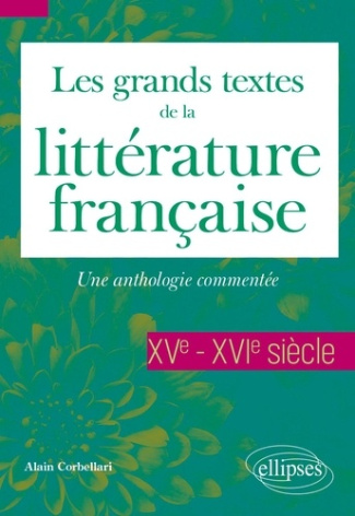 corbellari-alain-les-grands-textes-de-la-litterature-francaise-xve-et-xvie-siecles-une-anthologie-commentee_0