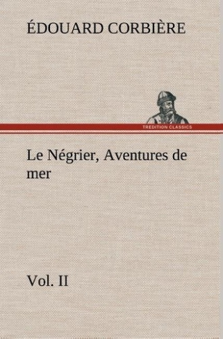 corbiere-edouard-le-negrier-vol-ii-aventures-de-mer-le-negrier-vol-ii-aventures-de-mer_0