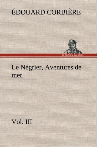 corbiere-edouard-le-negrier-vol-iii-aventures-de-mer-le-negrier-vol-iii-aventures-de-mer_0