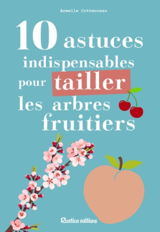 cottenceau-armelle-3b-sinier-michel-10-astuces-indispensables-pour-tailler-les-arbres-fruitiers_0