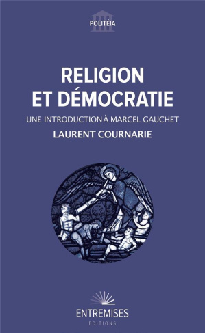 cournarie-laurent-religion-et-democratie-une-introduction-a-marcel-gauchet_0