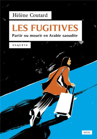 coutard-helene-les-fugitives-partir-ou-mourir-en-arabie-saoudite_0