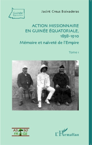 creus-boixaderas-jacint-action-missionnaire-en-guinee-equatoriale-1858-1910-volume-1-memoire-et-naivete-de-l-empire_0