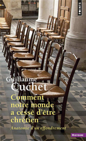 cuchet-guillaume-comment-notre-monde-a-cesse-d-etre-chretien-anatomie-d-un-effrondrement_0