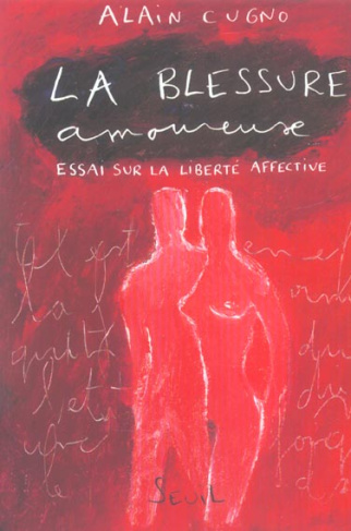 cugno-alain-la-blessure-amoureuse-essai-sur-la-liberte-affective_0