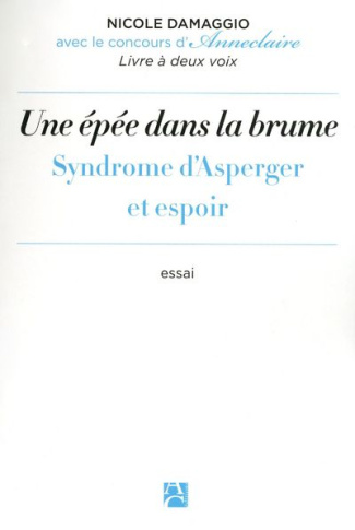 damaggio-nicole-une-epee-dans-la-brume-syndrome-d-asperger-et-espoir_0