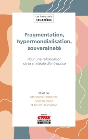 dameron-stephanie-bernabe-boris-desmaison-xavi-fragmentation-hypermondialisation-souverainete-pour-une-refondation-de-la-strategie-d-entreprise_0