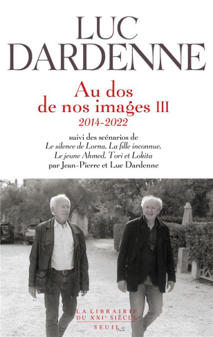 dardenne-luc-3b-dardenne-jean-pierre-au-dos-de-nos-images-tome-3-2014-2022-suivi-des-scenarios-de-le-silence-de-lorna-3b-la-fille-incon_0