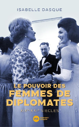 dasque-isabelle-le-pouvoir-des-femmes-de-diplomates-xixe-xxie-siecles_0